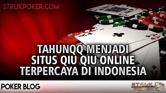tahunqq menjadi situs qiu qiu online terpercaya di indonesia