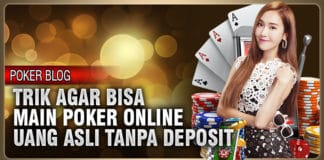 trik agar bisa main poker online uang asli tanpa deposit